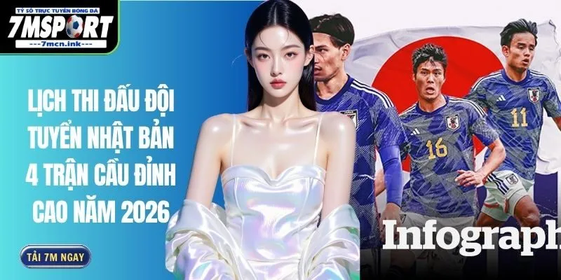 Lịch Thi Đấu Đội Tuyển Nhật Bản 4 Trận Cầu Đỉnh Cao Năm 2026